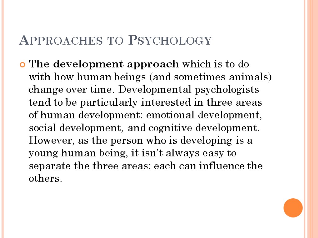 Approaches to Psychology The development approach which is to do with how human beings